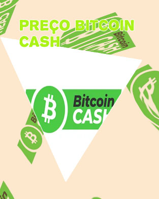 Preço bitcoin cash